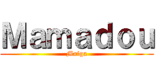 Ｍａｍａｄｏｕ (Maiga)