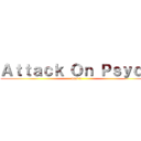 Ａｔｔａｃｋ Ｏｎ Ｐｓｙｃｏ (part 1)