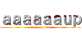 ａａａａａａｕｐ (attack on titan)