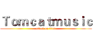 Ｔｏｍｃａｔｍｕｓｉｃ (attack on titan)