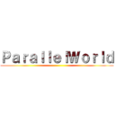 ＰａｒａｌｌｅｌＷｏｒｌｄ ()