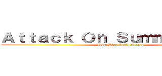 Ａｔｔａｃｋ Ｏｎ ＳｕｍｍｅｒＴｉｍｅ (From Hiro Leo's Series)