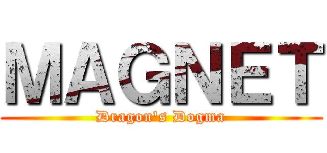 ＭＡＧＮＥＴ (Dragon's Dogma)