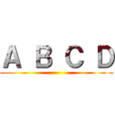 Ａ Ｂ Ｃ Ｄ ()