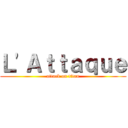 Ｌ'Ａｔｔａｑｕｅ (attack on titan)