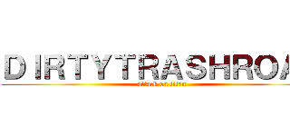 ＤＩＲＴＹＴＲＡＳＨＲＯＡＤ (attack on titan)