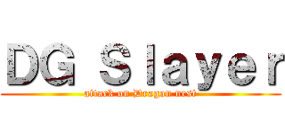 ＤＧ Ｓｌａｙｅｒ (attack on Dragon nest)