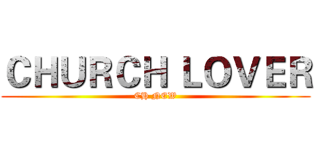ＣＨＵＲＣＨ ＬＯＶＥＲ (CH NEW)
