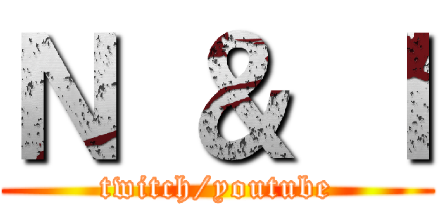 Ｎ ＆ Ｉ (twitch/youtube)