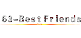 ６３－Ｂｅｓｔ Ｆｒｉｅｎｄｓ (lovely )
