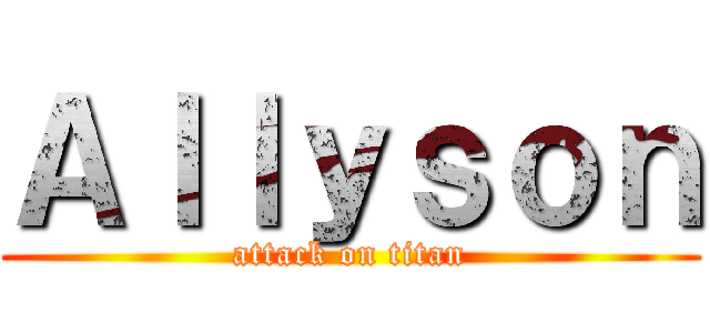 Ａｌｌｙｓｏｎ (attack on titan)