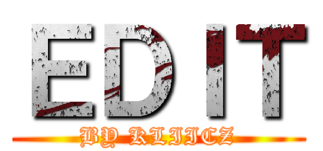 ＥＤＩＴ (BY KLIICZ)
