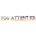 ＹＯＵ ＡＴＴＥＮＴＩＯＮ (TO SPANISH I)