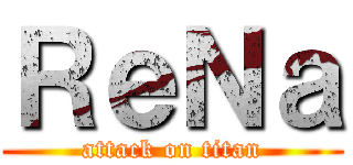 ＲｅＮａ (attack on titan)