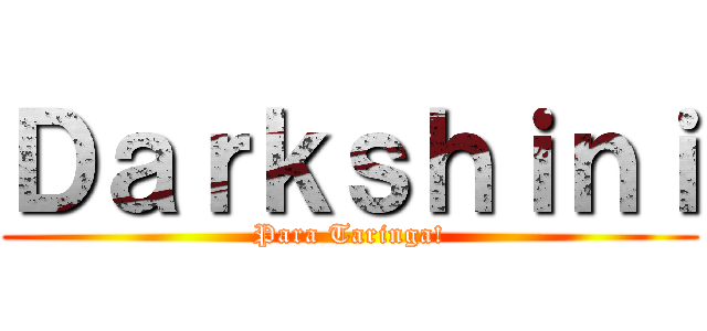 Ｄａｒｋｓｈｉｎｉ (Para Taringa!)