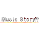 〝Ｍｕｓｉｃ Ｓｔｏｒｙ✫˚ (Music Story)