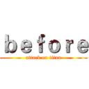 ｂｅｆｏｒｅ (attack on titan)