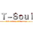 Ｔ－Ｓｏｕｌ (NO sakting NO young)