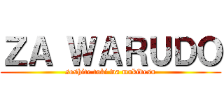 ＺＡ ＷＡＲＵＤＯ (soshite toki wa mukidesu)