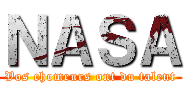ＮＡＳＡ (Vos chomeurs ont du talent)