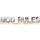 ＭＯＤ ＲＵＬＥＳ ()