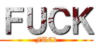ＦＵＣＫ (FUCk)