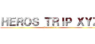 ＨＥＲＯＳ ＴＲＩＰ ＸＹＺ (¡Suscribete!)