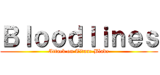 Ｂｌｏｏｄｌｉｎｅｓ (Attack on Titan: Blade)