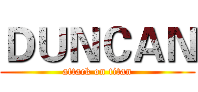 ＤＵＮＣＡＮ (attack on titan)
