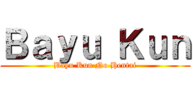 Ｂａｙｕ Ｋｕｎ (Bayu Kun No Hentai)