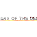 ＤＡＹ ＯＦ ＴＨＥ ＤＥＡＤ (Emiliano Muñoz)