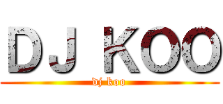 ＤＪ ＫＯＯ (dj koo)