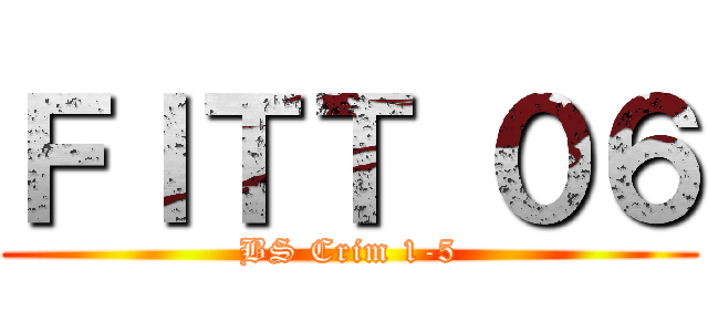 ＦＩＴＴ ０６ (BS Crim 1-5)