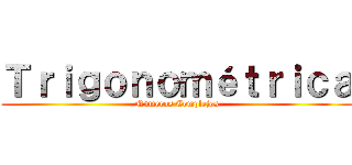 Ｔｒｉｇｏｎｏｍéｔｒｉｃａ (Números Complejos)