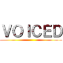 ＶＯＩＣＥＤ ()
