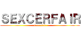 ＳＥＸＣＥＲＦＡＩＲ (sexcerfair)