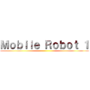 Ｍｏｂｉｌｅ Ｒｏｂｏｔ １ ()