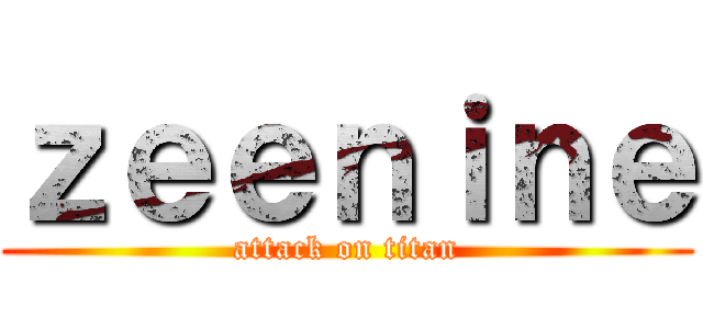 ｚｅｅｎｉｎｅ (attack on titan)