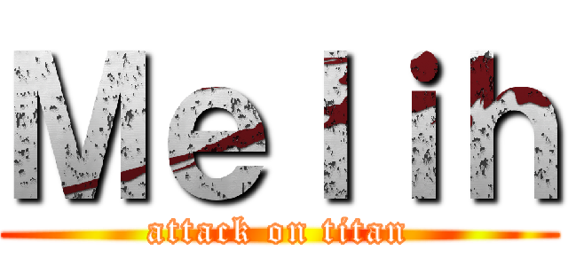 Ｍｅｌｉｈ (attack on titan)