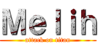 Ｍｅｌｉｈ (attack on titan)