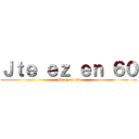 Ｊｔｅ ｅｚ ｅｎ ６０ (Jte ez en 60)