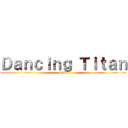 Ｄａｎｃｉｎｇ Ｔｉｔａｎ (- Skin -)