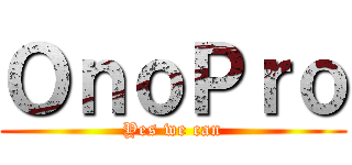 ＯｎｏＰｒｏ (Yes we can)