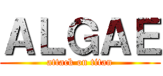 ＡＬＧＡＥ (attack on titan)