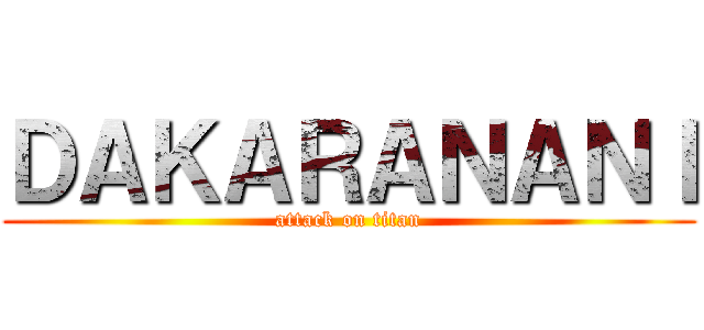 ＤＡＫＡＲＡＮＡＮＩ (attack on titan)