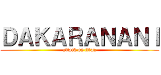 ＤＡＫＡＲＡＮＡＮＩ (attack on titan)