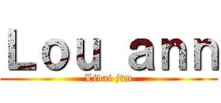 Ｌｏｕ ａｎｎ (Livai jtm)
