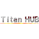 Ｔｉｔａｎ ＨＵＢ (進撃の巨人)