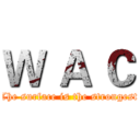 Ｗ Ａ Ｃ (The surface is the strongest)