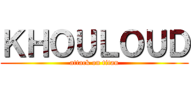 ＫＨＯＵＬＯＵＤ (attack on titan)